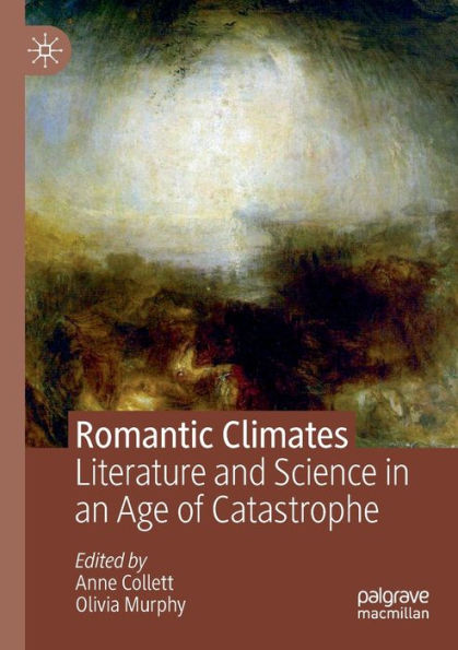 Romantic Climates: Literature and Science an Age of Catastrophe