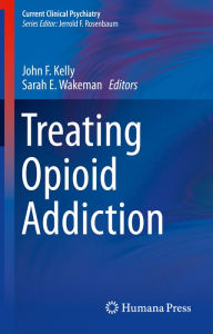 Title: Treating Opioid Addiction, Author: John F. Kelly