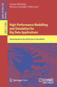 Title: High-Performance Modelling and Simulation for Big Data Applications: Selected Results of the COST Action IC1406 cHiPSet, Author: Joanna Kolodziej