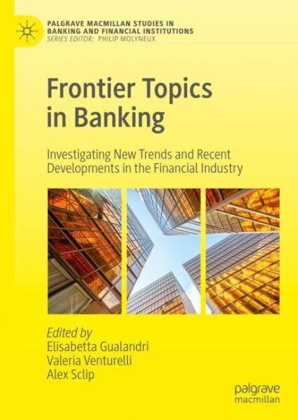 Frontier Topics in Banking: Investigating New Trends and Recent Developments in the Financial Industry