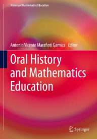 Title: Oral History and Mathematics Education, Author: Antonio Vicente Marafioti Garnica