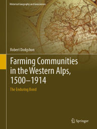 Title: Farming Communities in the Western Alps, 1500-1914: The Enduring Bond, Author: Robert Dodgshon