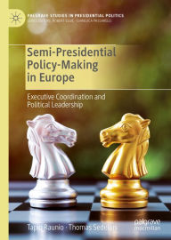 Title: Semi-Presidential Policy-Making in Europe: Executive Coordination and Political Leadership, Author: Tapio Raunio