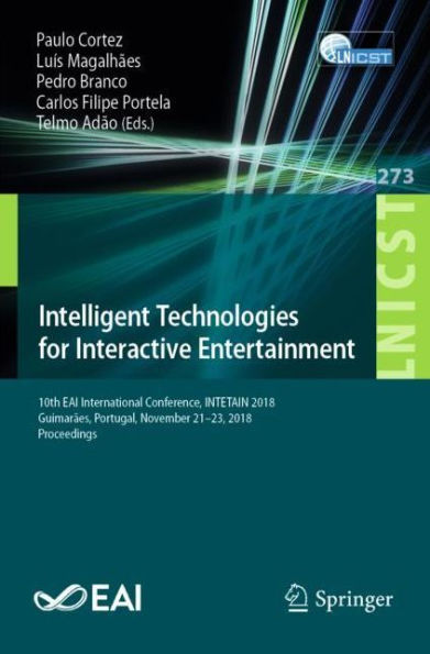 Intelligent Technologies for Interactive Entertainment: 10th EAI International Conference, INTETAIN 2018, Guimarães, Portugal, November 21-23, 2018, Proceedings