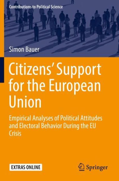 Citizens' Support for the European Union: Empirical Analyses of Political Attitudes and Electoral Behavior During EU Crisis