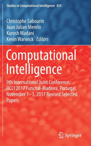 Computational Intelligence: 9th International Joint Conference, IJCCI 2017 Funchal-Madeira, Portugal, November 1-3, 2017 Revised Selected Papers