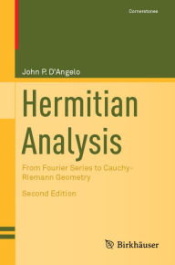 Title: Hermitian Analysis: From Fourier Series to Cauchy-Riemann Geometry, Author: John P. D'Angelo