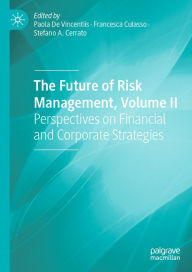 Title: The Future of Risk Management, Volume II: Perspectives on Financial and Corporate Strategies, Author: Paola De Vincentiis