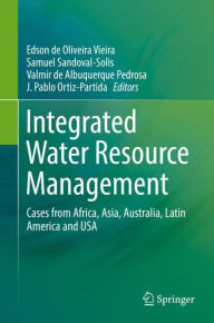 Title: Integrated Water Resource Management: Cases from Africa, Asia, Australia, Latin America and USA, Author: Edson de Oliveira Vieira