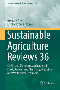 Title: Sustainable Agriculture Reviews 36: Chitin and Chitosan: Applications in Food, Agriculture, Pharmacy, Medicine and Wastewater Treatment, Author: Grégorio Crini