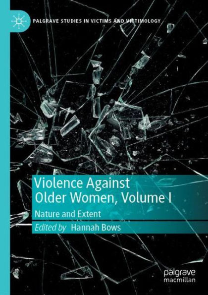 Violence Against Older Women, Volume I: Nature and Extent