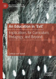 Title: An Education in 'Evil': Implications for Curriculum, Pedagogy, and Beyond, Author: Cathryn van Kessel