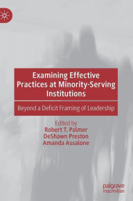 Title: Examining Effective Practices at Minority-Serving Institutions: Beyond a Deficit Framing of Leadership, Author: Robert T. Palmer