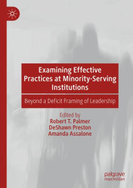 Title: Examining Effective Practices at Minority-Serving Institutions: Beyond a Deficit Framing of Leadership, Author: Robert T. Palmer