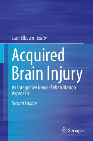 Title: Acquired Brain Injury: An Integrative Neuro-Rehabilitation Approach, Author: Jean Elbaum