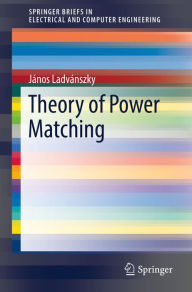 Title: Theory of Power Matching, Author: János Ladvánszky