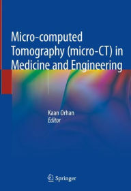 Title: Micro-computed Tomography (micro-CT) in Medicine and Engineering, Author: Kaan Orhan