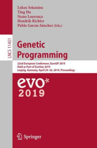 Title: Genetic Programming: 22nd European Conference, EuroGP 2019, Held as Part of EvoStar 2019, Leipzig, Germany, April 24-26, 2019, Proceedings, Author: Lukas Sekanina