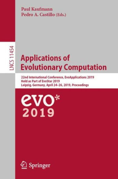 Applications of Evolutionary Computation: 22nd International Conference, EvoApplications 2019, Held as Part of EvoStar 2019, Leipzig, Germany, April 24-26, 2019, Proceedings