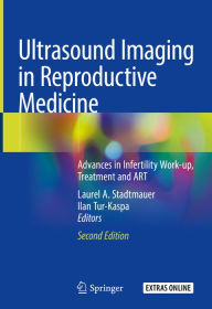 Title: Ultrasound Imaging in Reproductive Medicine: Advances in Infertility Work-up, Treatment and ART, Author: Laurel A. Stadtmauer