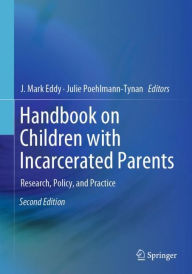 Title: Handbook on Children with Incarcerated Parents: Research, Policy, and Practice / Edition 2, Author: J. Mark Eddy