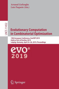 Title: Evolutionary Computation in Combinatorial Optimization: 19th European Conference, EvoCOP 2019, Held as Part of EvoStar 2019, Leipzig, Germany, April 24-26, 2019, Proceedings, Author: Arnaud Liefooghe