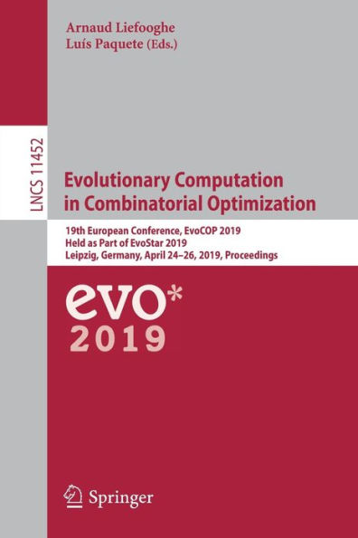 Evolutionary Computation in Combinatorial Optimization: 19th European Conference, EvoCOP 2019, Held as Part of EvoStar 2019, Leipzig, Germany, April 24-26, 2019, Proceedings