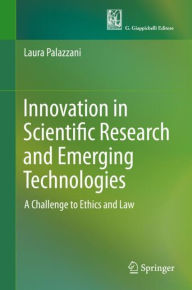 Title: Innovation in Scientific Research and Emerging Technologies: A Challenge to Ethics and Law, Author: Laura Palazzani