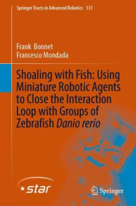 Title: Shoaling with Fish: Using Miniature Robotic Agents to Close the Interaction Loop with Groups of Zebrafish Danio rerio, Author: Frank Bonnet