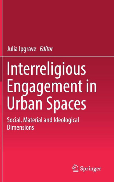 Interreligious Engagement in Urban Spaces: Social, Material and Ideological Dimensions