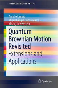 Title: Quantum Brownian Motion Revisited: Extensions and Applications, Author: Aniello Lampo