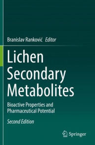 Title: Lichen Secondary Metabolites: Bioactive Properties and Pharmaceutical Potential, Author: Branislav Rankovic