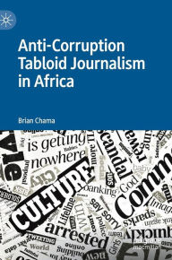 Title: Anti-Corruption Tabloid Journalism in Africa, Author: Brian Chama