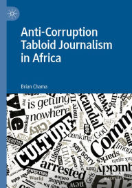 Title: Anti-Corruption Tabloid Journalism in Africa, Author: Brian Chama