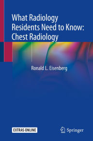 Title: What Radiology Residents Need to Know: Chest Radiology, Author: Ronald L. Eisenberg