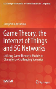 Title: Game Theory, the Internet of Things and 5G Networks: Utilizing Game Theoretic Models to Characterize Challenging Scenarios, Author: Josephina Antoniou