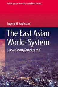 Title: The East Asian World-System: Climate and Dynastic Change, Author: Eugene N. Anderson