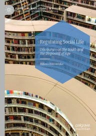 Title: Regulating Social Life: Discourses on the Youth and the Dispositif of Age, Author: Helena Ostrowicka