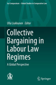 Title: Collective Bargaining in Labour Law Regimes: A Global Perspective, Author: Ulla Liukkunen