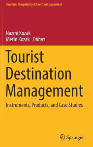 Title: Tourist Destination Management: Instruments, Products, and Case Studies, Author: Nazmi Kozak