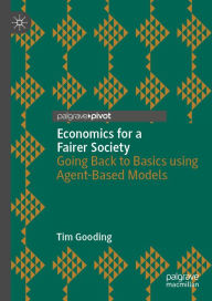 Title: Economics for a Fairer Society: Going Back to Basics using Agent-Based Models, Author: Tim Gooding