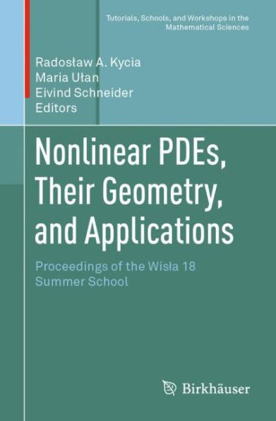Nonlinear PDEs, Their Geometry, and Applications: Proceedings of the Wisla 18 Summer School