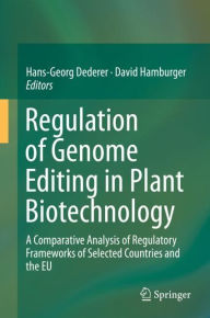 Title: Regulation of Genome Editing in Plant Biotechnology: A Comparative Analysis of Regulatory Frameworks of Selected Countries and the EU, Author: Hans-Georg Dederer