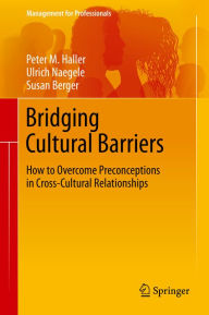 Title: Bridging Cultural Barriers: How to Overcome Preconceptions in Cross-Cultural Relationships, Author: Peter M. Haller