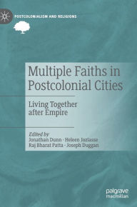 Title: Multiple Faiths in Postcolonial Cities: Living Together after Empire, Author: Jonathan Dunn