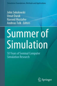 Title: Summer of Simulation: 50 Years of Seminal Computer Simulation Research, Author: John Sokolowski