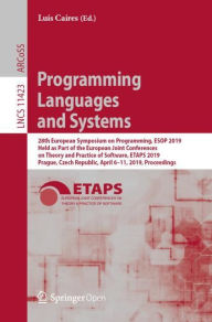 Title: Programming Languages and Systems: 28th European Symposium on Programming, ESOP 2019, Held as Part of the European Joint Conferences on Theory and Practice of Software, ETAPS 2019, Prague, Czech Republic, April 6-11, 2019, Proceedings, Author: Luïs Caires