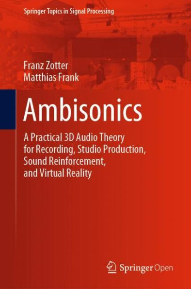 Ambisonics: A Practical 3D Audio Theory for Recording, Studio Production, Sound Reinforcement, and Virtual Reality