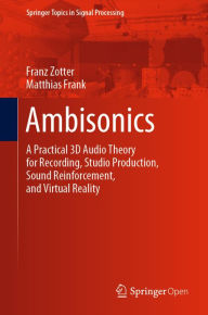 Title: Ambisonics: A Practical 3D Audio Theory for Recording, Studio Production, Sound Reinforcement, and Virtual Reality, Author: Franz Zotter