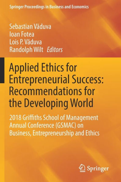 Applied Ethics for Entrepreneurial Success: Recommendations for the Developing World: 2018 Griffiths School of Management Annual Conference (GSMAC) on Business, Entrepreneurship and Ethics